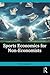 Sports Economics for Non-Ec...