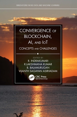 Convergence of Blockchain, AI, and IoT (Innovations in Big Data and Machine Learning)