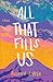 All That Fills Us: A Novel