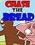 Chase the bread: Funny story of bread
