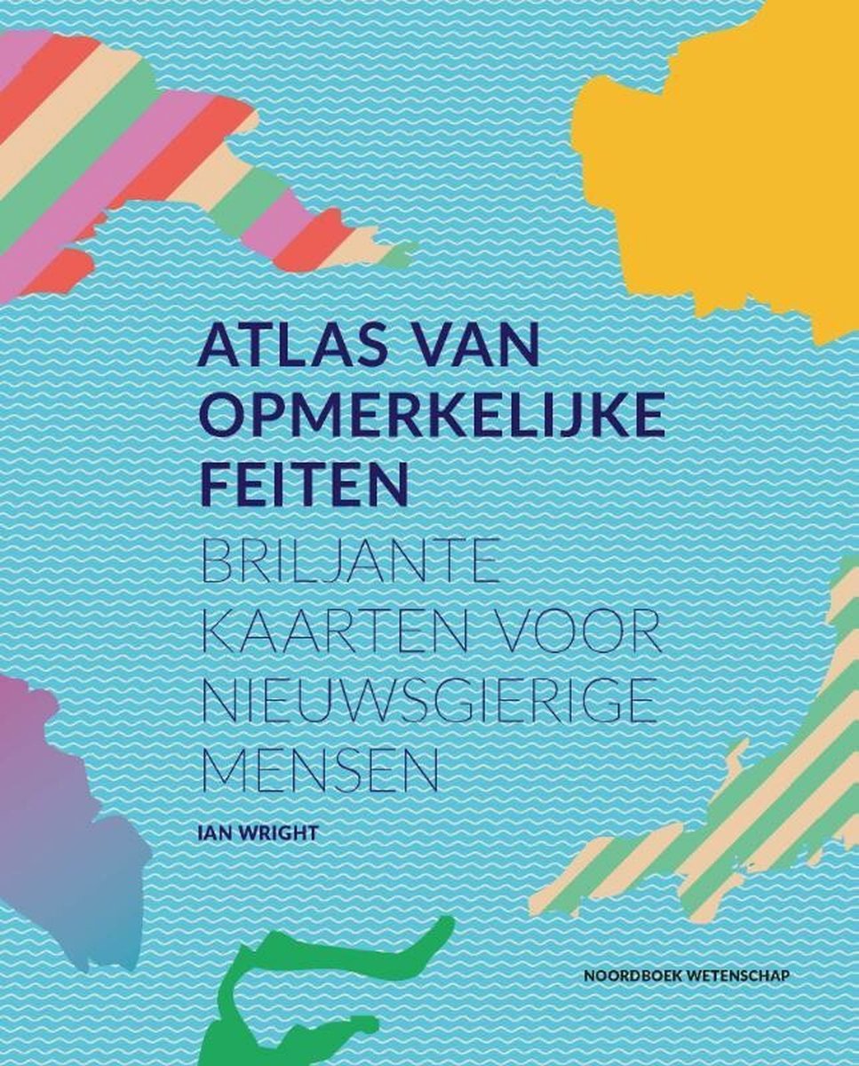 Atlas van opmerkelijke feiten: Briljante kaarten voor nieuwsgierige mensen