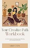 Your Creative Path Workbook: An Artist’s Guide to Goal Setting, Career Planning, and Creating Intentional Art Book cover for Your Creative Path Workbook: An Artist’s Guide to Goal Setting, Career Planning, and Creating Intentional Art