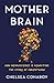 Mother Brain: How Neuroscie...
