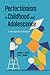 Perfectionism in Childhood and Adolescence by Gordon L. Flett