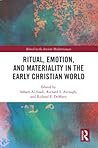 Ritual, Emotion, and Materiality in the Early Christian World (Ritual in the Ancient Mediterranean)
