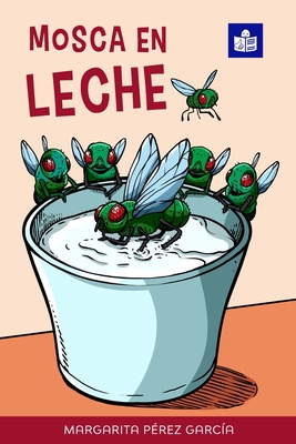 Mosca en leche: Easy Spanish Story in Easy-to-Read Format with Spanish-English Notes and Glossary (Por si las moscas: a collection of easy Spanish ... language learners) (Spanish Edition)