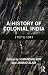 A History of Colonial India by Himanshu Roy