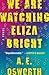We Are Watching Eliza Bright
