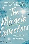 The Miracle Collectors: Uncovering Stories of Wonder, Joy, and Mystery The Miracle Collectors: Uncovering Stories of Wonder, Joy, and Mystery