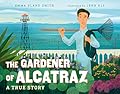 The Gardener of Alcatraz: A True Story