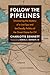Follow the Pipelines by Charlotte Dennett