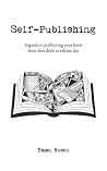 Self-Publishing: A guide to publishing your book from first draft to release day Self-Publishing: A guide to publishing your book from first draft to release day