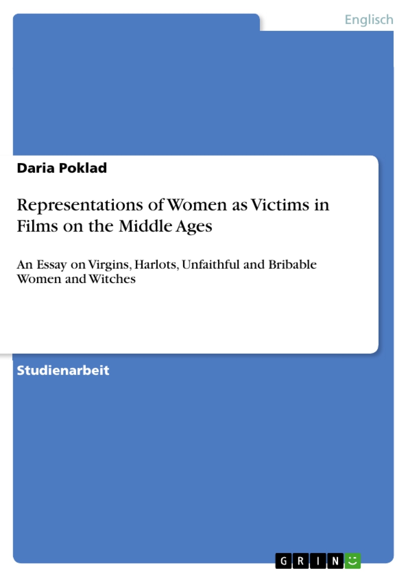 Representations of Women as Victims in Films on the Middle Ages: An Essay on Virgins, Harlots, Unfaithful and Bribable Women and Witches (Paperback)