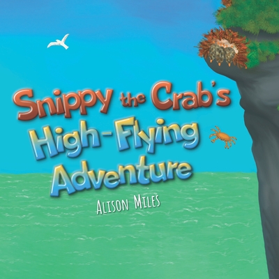 Snippy the Crab’s High-Flying Adventure (Snippy the Crab Adventure Series, #2)