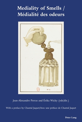 Mediality of Smells / Médialité des odeurs (Cultural Interactions: Studies in the Relationship Between the Arts, 47)