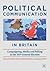 Political Communication in Britain by Dominic Wring