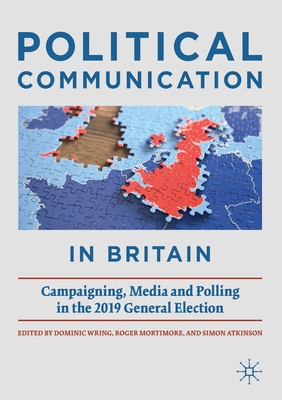 Political Communication in Britain: Campaigning, Media and Polling in the 2019 General Election (Paperback)