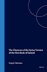 The Character of the Syriac Version of the First Book of Samuel (Monographs of the Peshitta Institute, 11) The Character of the Syriac Version of the First Book of Samuel (Monographs of the Peshitta Institute, 11)