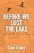 Before We Lost the Lake by Chad Reimer