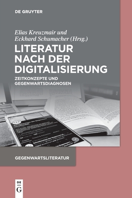 Literatur nach der Digitalisierung: Zeitkonzepte und Gegenwartsdiagnosen (Gegenwartsliteratur) (German Edition)
