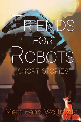 Friends For Robots: Short Stories
