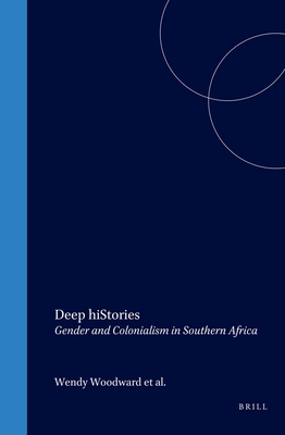 Deep Histories: Gender and Colonialism in Southern Africa (Cross/Cultures, 57)