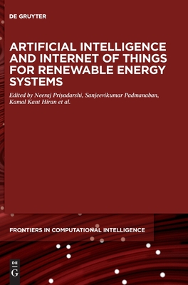 Artificial Intelligence and Internet of Things for Renewable Energy Systems (De Gruyter Frontiers in Computational Intelligence, 12)