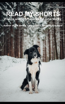 Read My Shorts - Poems and short stories by John Morey