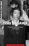 THE CELEBRITY CANNIBAL: ISSEI SAGAWA THE MAN THAT ATE HIS CLASSMATE AND WALKED FREELY. CRIME SCENE PHOTOS 18+