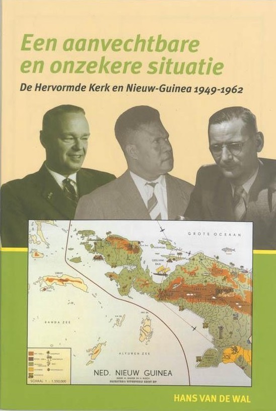 Een aanvechtbare en onzekere situatie: de Nederlandse Hervormde Kerk en Nieuw-Guinea, 1949-1962 (Paperback)