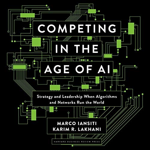 Competing in the Age of AI: Strategy and Leadership When Algorithms and Networks Run the World (Audio CD)