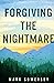 Forgiving the Nightmare by Mark Sowersby Forgiving the Nightmare by Mark Sowersby