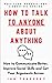 How to Talk to Anyone About Anything: How to Communicate Better, Improve Social Skills and Get Your Arguments Across (Effective Communication: Master Social Skills & Build Strong Relationships)