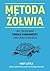 Metoda żółwia. Jak zbudować trwałe fundamenty swojego sukcesu