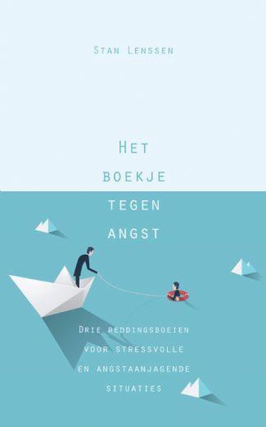 Het boekje tegen angst: Drie reddingsboeien voor stressvolle en angstaanjagende situaties (Paperback)