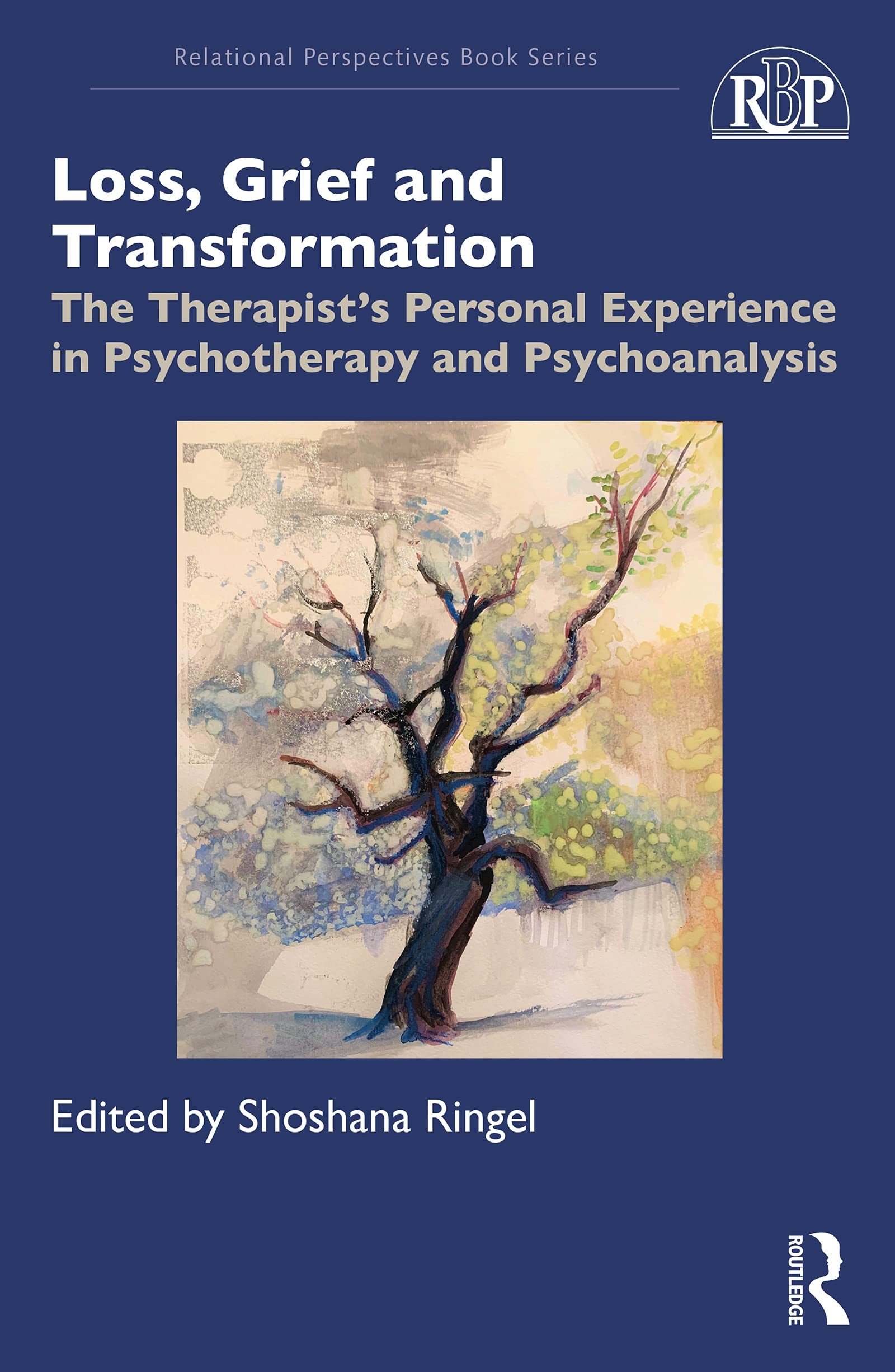 Loss, Grief and Transformation: The Therapist’s Personal Experience in Psychotherapy and Psychoanalysis (Relational Perspectives Book Series)