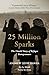 25 Million Sparks: The Unto...
