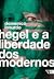 Hegel e a liberdade dos mod...
