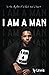 I AM A MAN: In the rhythm o...
