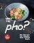 What the Pho? by Chloe Tucker