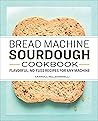 Book cover for Bread Machine Sourdough Cookbook: Flavorful, No-Fuss Recipes for Any Machine