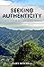 Seeking Authenticity: Essays and Stories on Values and Travels