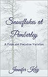 Snowflakes at Pemberley: A Pride and Prejudice Variation Snowflakes at Pemberley: A Pride and Prejudice Variation