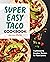 Super Easy Taco Cookbook: T...