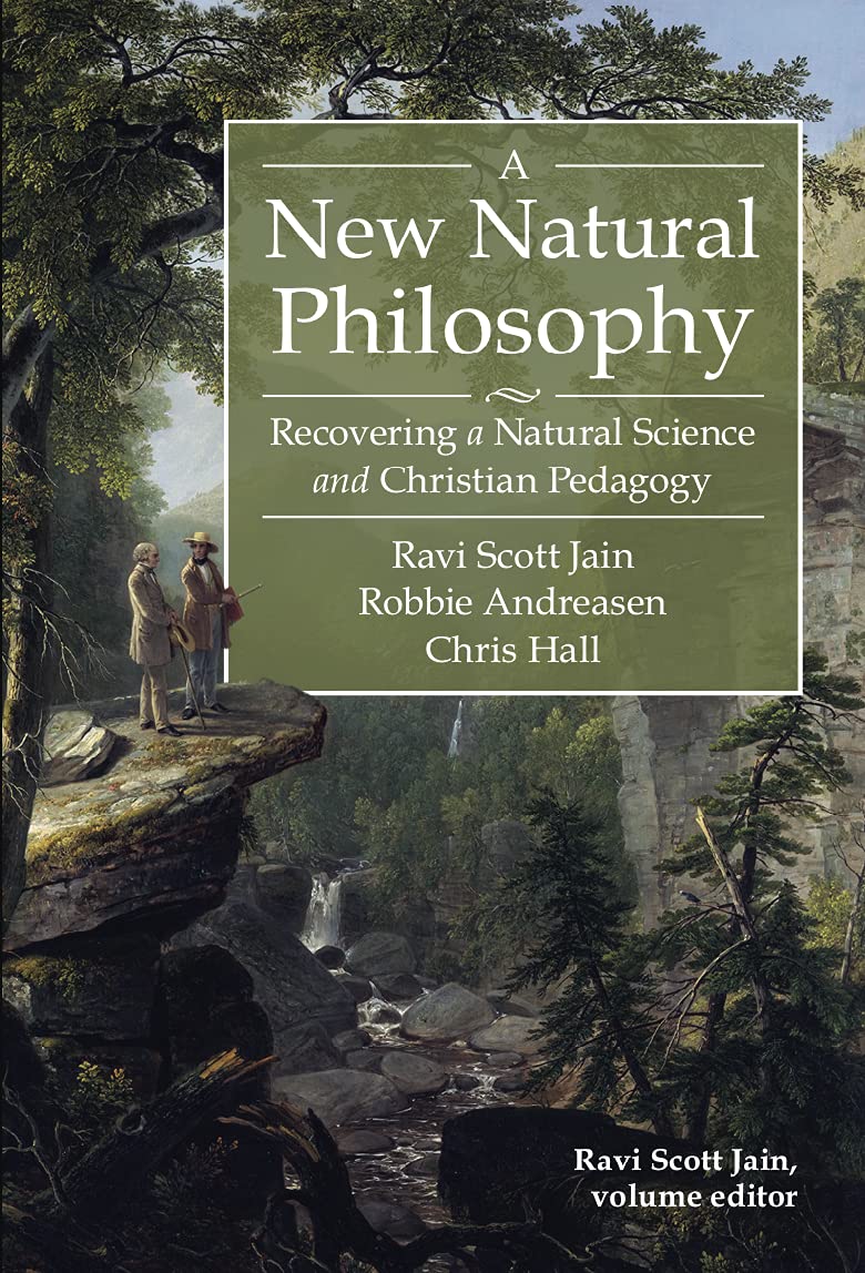 A New Natural Philosophy: Recovering a Natural Science and Christian Pedagogy (Paperback)
