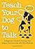 Teach Your Dog to Talk: A Beginner's Guide to Training Your Dog to Communicate with Word Buttons