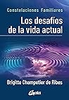 Los desafíos de la vida actual: Constelaciones Familiares Los desafíos de la vida actual: Constelaciones Familiares