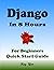 DJANGO in 8 Hours, For Begi...