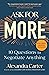 Ask for More: 10 Questions to Negotiate Anything