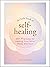 The Little Book of Self-Healing: 150+ Practices for Healing Your Mind, Body, and Soul (Little Book of Self-Help Series)